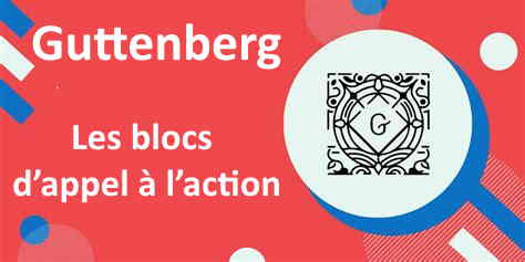 Guttenberg: Les blocs d’appel à l’action